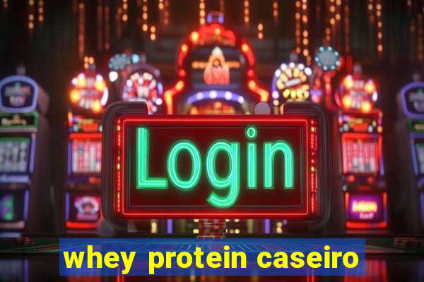 whey protein caseiro